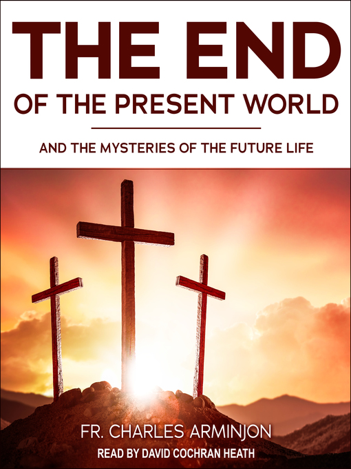 Title details for End of the Present World and the Mysteries of the Future Life by Fr. Charles Arminjon - Available